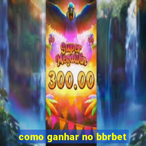 como ganhar no bbrbet